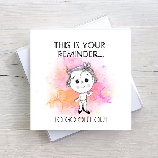 Greeting card- 'This is your reminder to go out out'